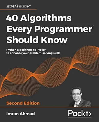 50 Algorithms Every Programmer Should Know: Tackle computer science challenges with classic to modern algorithms in machine learning, software design, data systems, and cryptography by Imran Ahmad