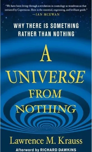 A Universe from Nothing: Why There Is Something Rather Than Nothing by Lawrence M. Krauss