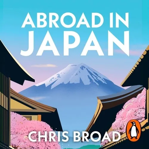 Abroad in Japan: Ten Years in the Land of the Rising Sun by Chris  Broad