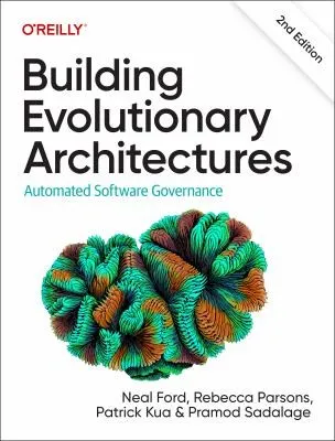 Building Evolutionary Architectures: Automated Software Governance by Neal Ford