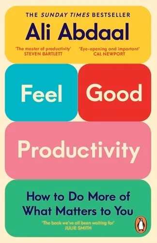 Feel-Good Productivity: How to Do More of What Matters to You by Ali  Abdaal