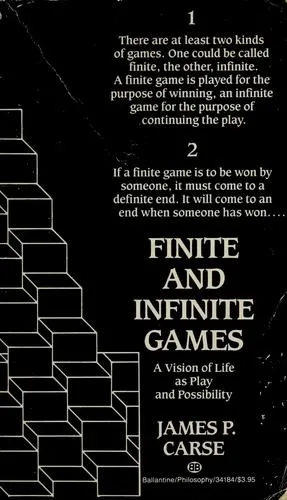 Finite and Infinite Games: A Vision of Life as Play and Possibility by James P. Carse