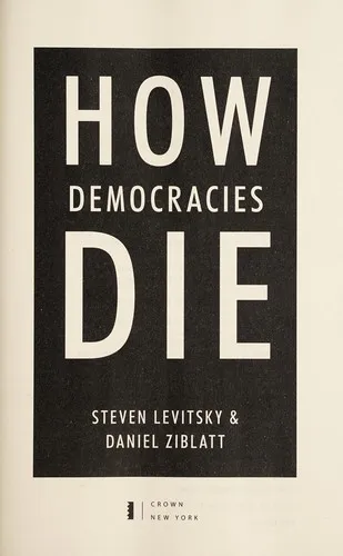 How Democracies Die: What History Reveals About Our Future by Steven Levitsky