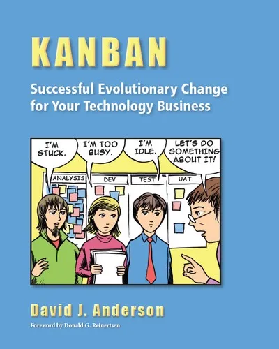 Kanban: Successful Evolutionary Change for Your Technology Business by David J. Anderson