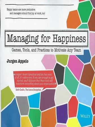 Managing for Happiness: Games, Tools & Practices to Motivate Any Team by Jurgen Appelo