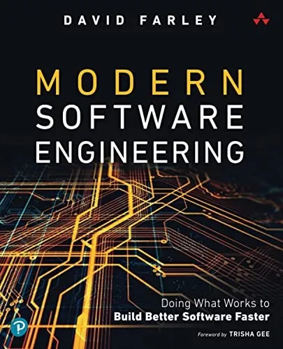 Modern Software Engineering: Doing What Works to Build Better Software Faster by David  Farley