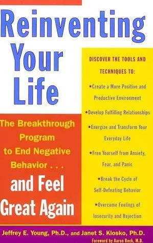 Reinventing Your Life: The Breakthrough Program to End Negative Behavior...and Feel Great Again by Jeffrey E. Young