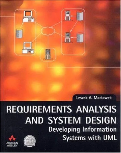 Requirements Analysis and System Design: AND Extreme Programming Explained - Embrace Change: Developing Information Systems with UML by Leszek A. Maciaszek
