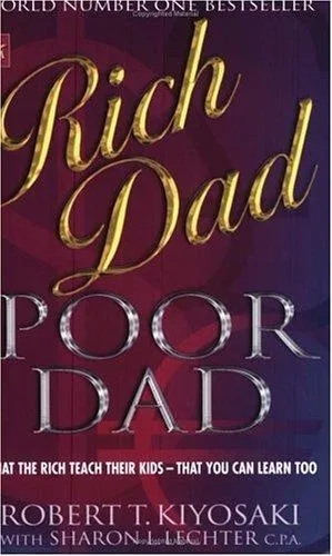 Rich Dad Poor Dad: What the Rich Teach Their Kids About Money—That the Poor and Middle Class Do Not! by Robert T. Kiyosaki