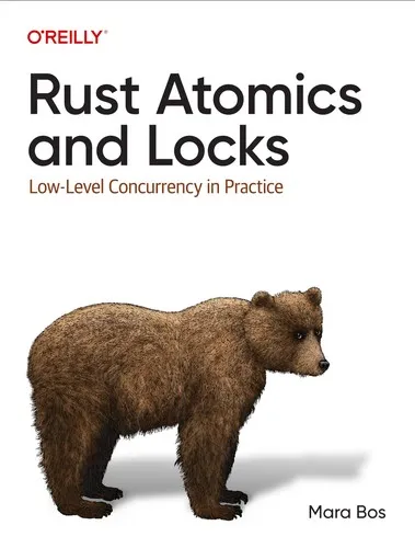 Rust Atomics and Locks: Low-Level Concurrency in Practice by Mara Bos
