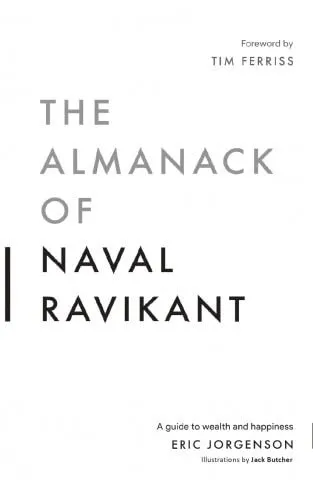 The Almanack of Naval Ravikant: A Guide to Wealth and Happiness by Eric Jorgenson