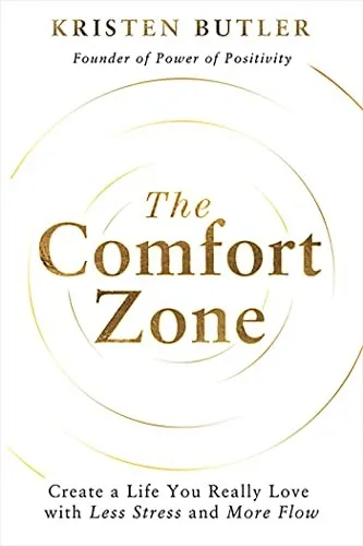 The Comfort Zone: Create a Life You Really Love with Less Stress and More Flow by Kristen Butler