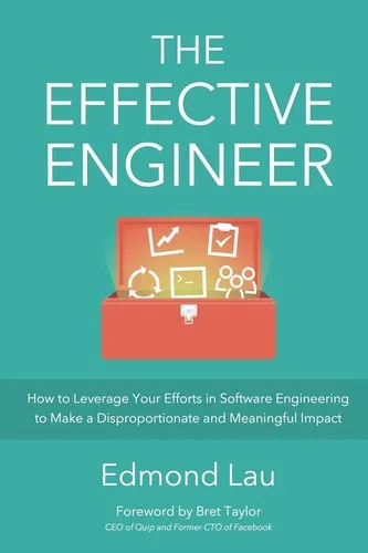 The Effective Engineer: How to Leverage Your Efforts In Software Engineering to Make a Disproportionate and Meaningful Impact by Edmond Lau