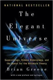 The Elegant Universe: Superstrings, Hidden Dimensions, and the Quest for the Ultimate Theory by Brian Greene