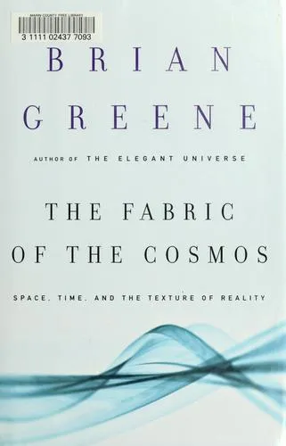 The Fabric of the Cosmos: Space, Time, and the Texture of Reality by Brian Greene