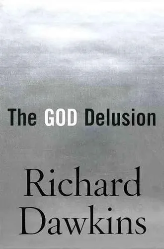 The God Delusion: A Study of Religious Belief and Skepticism by Richard Dawkins