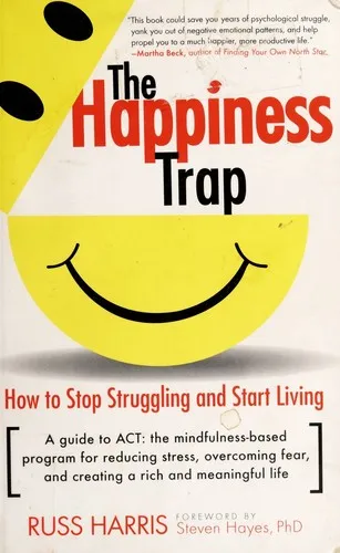 The Happiness Trap: How to Stop Struggling and Start Living: A Guide to ACT by Russ Harris