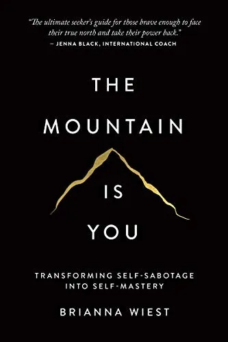 The Mountain Is You: Transforming Self-Sabotage Into Self-Mastery by Brianna Wiest