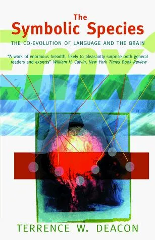 The Symbolic Species: The Co-evolution of Language and the Brain by Terrence W. Deacon