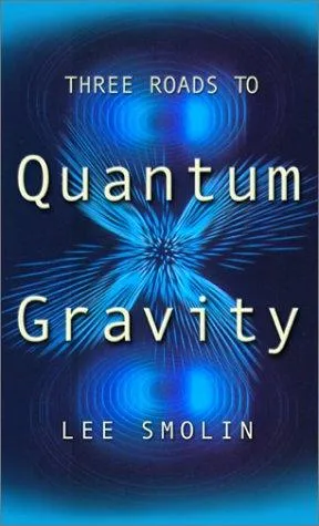 Three Roads To Quantum Gravity by Lee Smolin