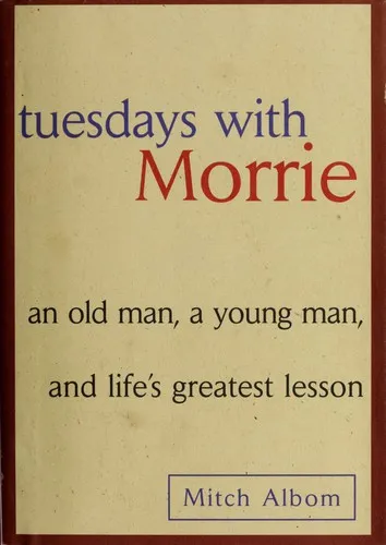 Tuesdays with Morrie: An Old Man, a Young Man, and Life's Greatest Lesson by Mitch Albom