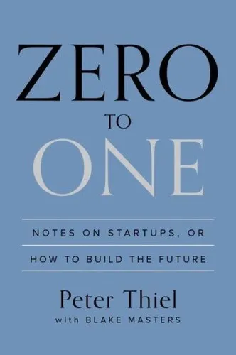 Zero to One: Notes on Startups, or How to Build the Future by Peter Thiel
